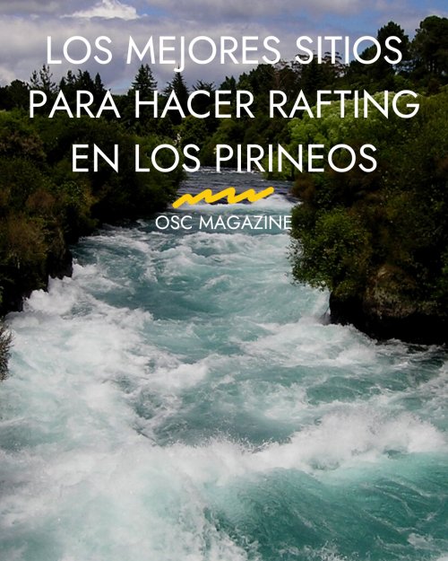 Los mejores sitios para hacer rafting en los Pirineos